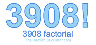 3908 Factorial