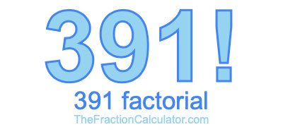 Factorial of 391 391 Factorial