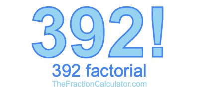 Factorial of 392 392 Factorial