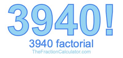 3940 Factorial