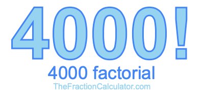 4000 Factorial
