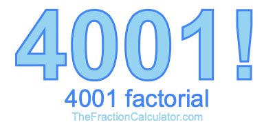 4001 Factorial