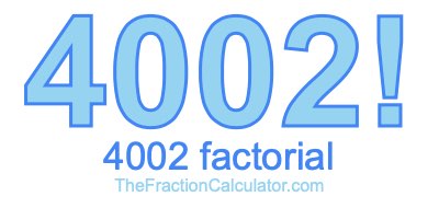 4002 Factorial
