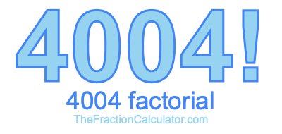 4004 Factorial