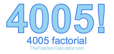 4005 Factorial