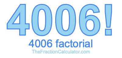 4006 Factorial