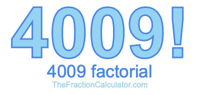 4009 Factorial