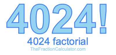 4024 Factorial