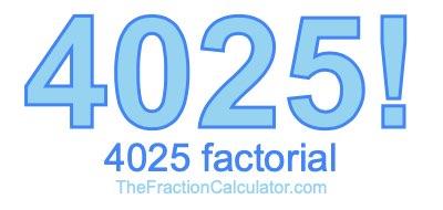 4025 Factorial