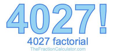 4027 Factorial