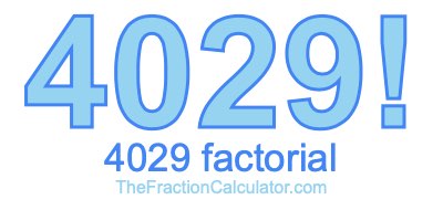 4029 Factorial
