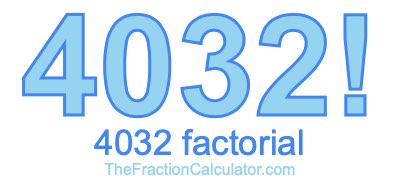 4032 Factorial