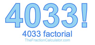 4033 Factorial