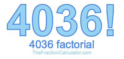 4036 Factorial