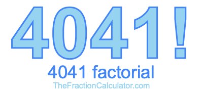 4041 Factorial
