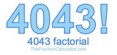 4043 Factorial