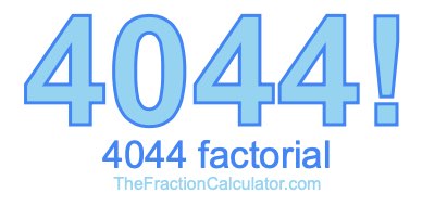 4044 Factorial
