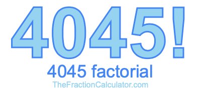 4045 Factorial