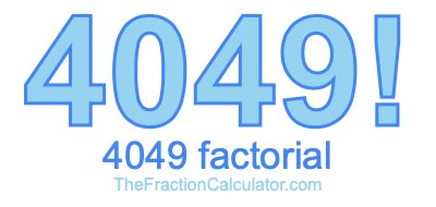 4049 Factorial