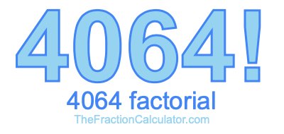 4064 Factorial