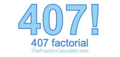 407 Factorial