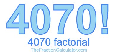 4070 Factorial