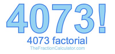 4073 Factorial