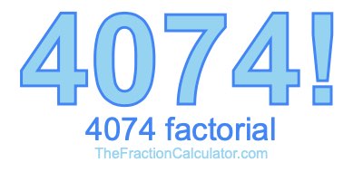 4074 Factorial