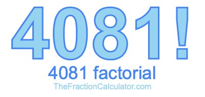 4081 Factorial