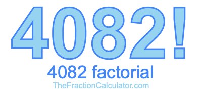 4082 Factorial