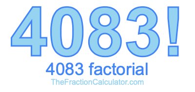 4083 Factorial