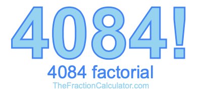 4084 Factorial