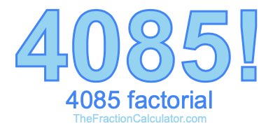 4085 Factorial