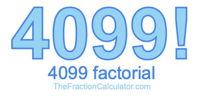 4099 Factorial