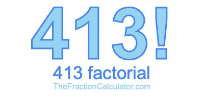 413 Factorial