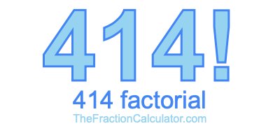 414 Factorial