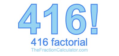 416 Factorial