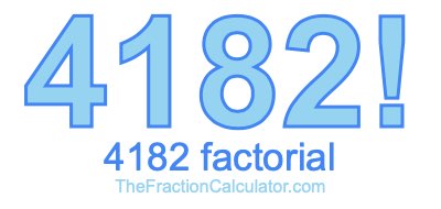 Factorial of 4182 4182 Factorial