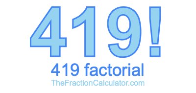 419 Factorial