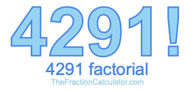 Factorial of 4291 4291 Factorial