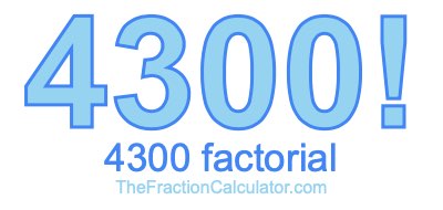 4300 Factorial