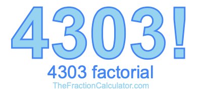 Factorial of 4303 4303 Factorial