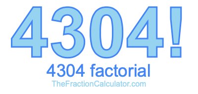 Factorial of 4304 4304 Factorial