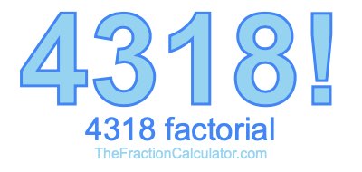 Factorial of 4318 4318 Factorial