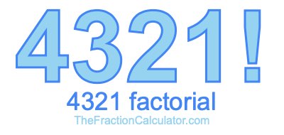 Factorial of 4321 4321 Factorial