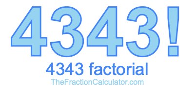 4343 Factorial