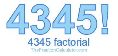 4345 Factorial