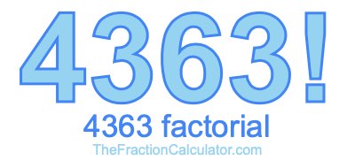 4363 Factorial