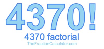 Factorial of 4370 4370 Factorial