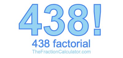 Factorial of 438 438 Factorial